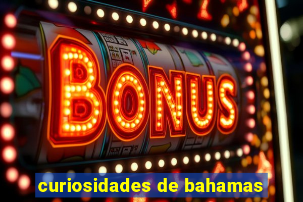 curiosidades de bahamas